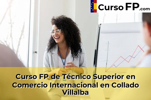 Curso FP de Técnico Superior en Comercio Internacional en Colmenar Viejo 54 Curso FP de Técnico Superior en Comercio Internacional en Collado Villalba