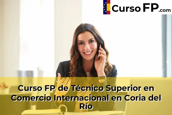 Curso FP de Técnico Superior en Comercio Internacional en Coria