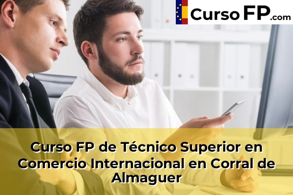 Curso FP de Técnico Superior en Comercio Internacional en Corral de Almaguer