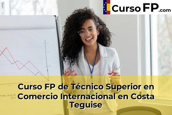 Curso FP de Técnico Superior en Comercio Internacional en Trasmontaña 38 Curso FP de Técnico Superior en Comercio Internacional en Costa Teguise