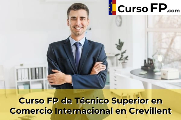Curso FP de Técnico Superior en Comercio Internacional en Crevillent