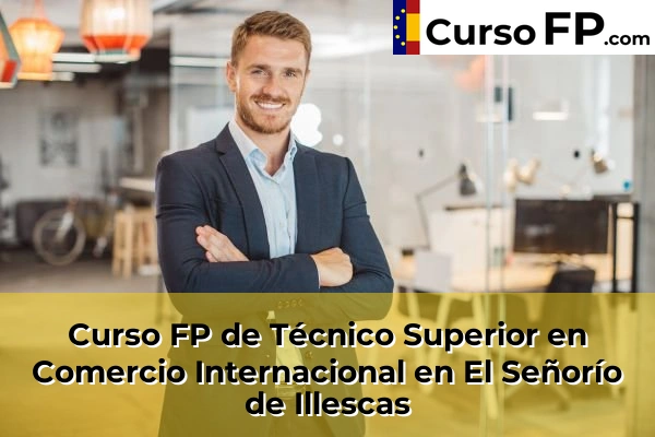 Curso FP de Técnico Superior en Comercio Internacional en El Señorío de Illescas