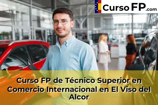 Curso FP de Técnico Superior en Comercio Internacional en El Viso del Alcor