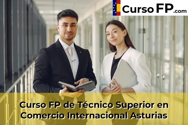 Curso FP de Técnico Superior en Comercio Internacional en la provincia de Asturias