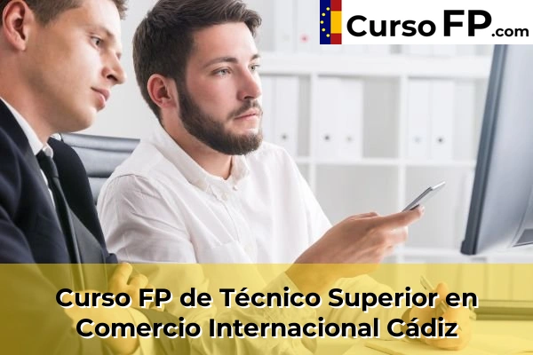Curso FP de Técnico Superior en Comercio Internacional en la provincia de Cádiz