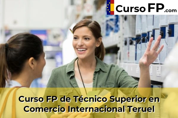 Curso FP de Técnico Superior en Comercio Internacional en la provincia de Teruel