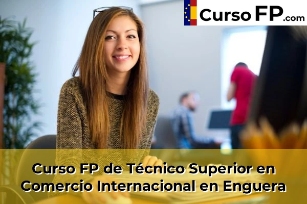 Curso FP de Técnico Superior en Comercio Internacional en Enguera