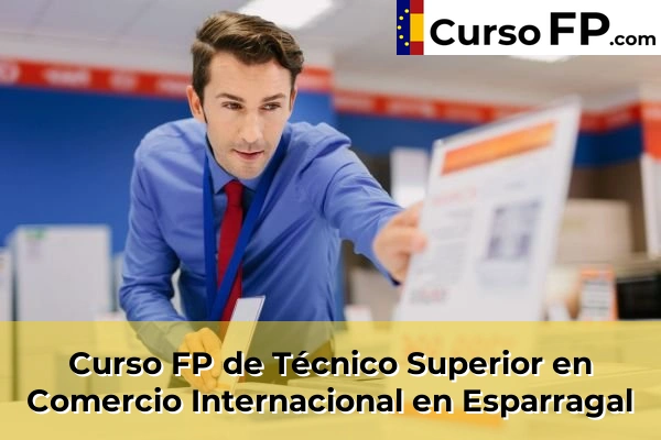 Curso FP de Técnico Superior en Comercio Internacional en Esparragal