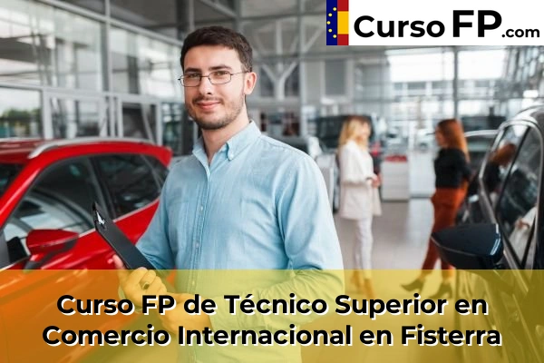 Curso FP de Técnico Superior en Comercio Internacional en Fisterra