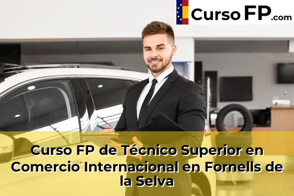 Curso FP de Técnico Superior en Comercio Internacional en Fornells de la Selva