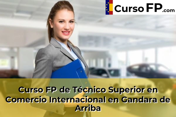 Curso FP de Técnico Superior en Comercio Internacional en Gandara de Arriba