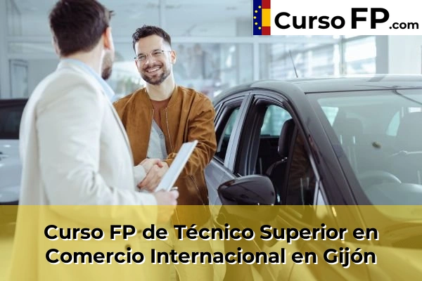 Curso FP de Técnico Superior en Comercio Internacional en Gijón