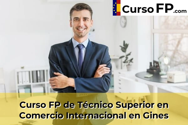 Curso FP de Técnico Superior en Comercio Internacional en Gines
