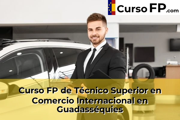 Curso FP de Técnico Superior en Comercio Internacional en Guadasséquies