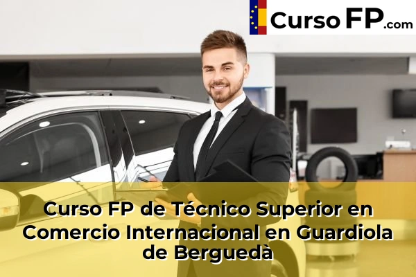 Curso FP de Técnico Superior en Comercio Internacional en Guardiola de Berguedà