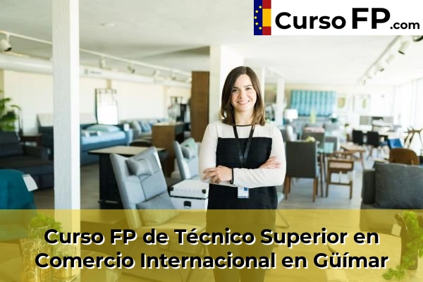 Curso FP de Técnico Superior en Comercio Internacional en Santa María del Mar 53 Curso FP de Técnico Superior en Comercio Internacional en Güímar