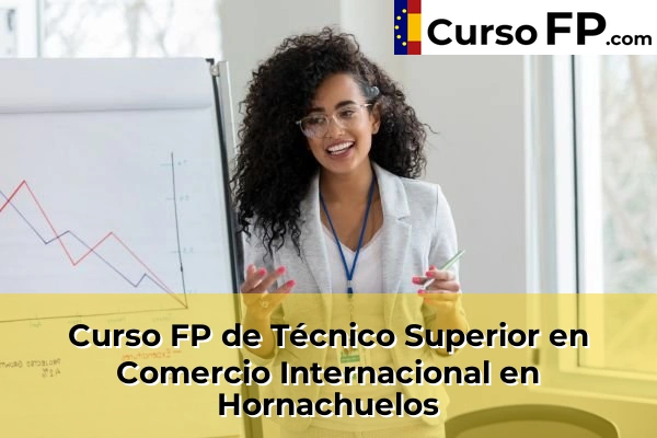 Curso FP de Técnico Superior en Comercio Internacional en Cabra 47 Curso FP de Técnico Superior en Comercio Internacional en Hornachuelos