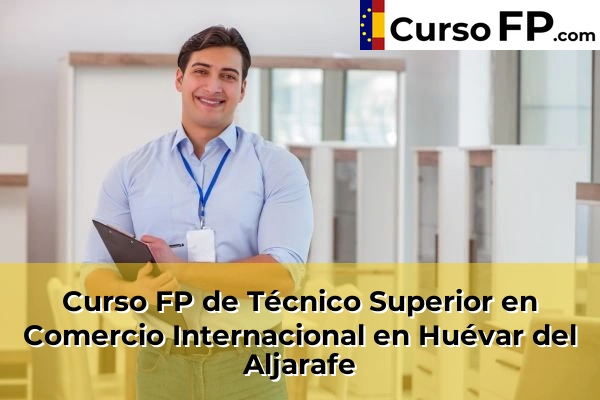 Curso FP de Técnico Superior en Comercio Internacional en Huévar del Aljarafe