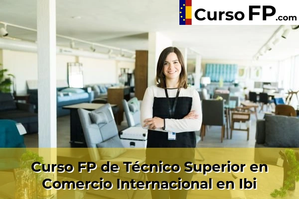Curso FP de Técnico Superior en Comercio Internacional en Ibi