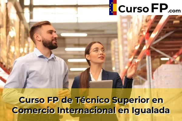 Curso FP de Técnico Superior en Comercio Internacional en Igualada