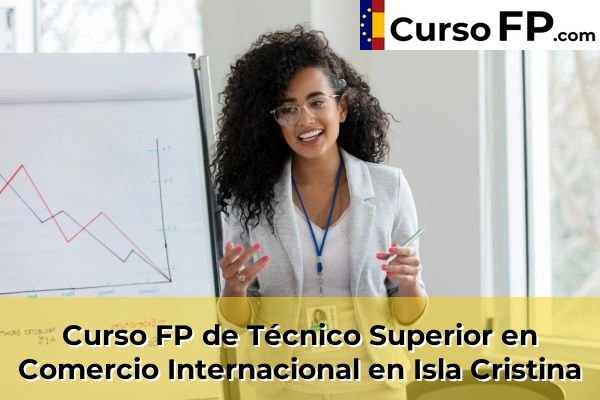 Curso FP de Técnico Superior en Comercio Internacional en Isla Cristina