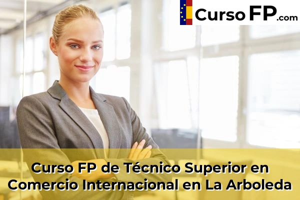 Curso FP de Técnico Superior en Comercio Internacional en La Arboleda