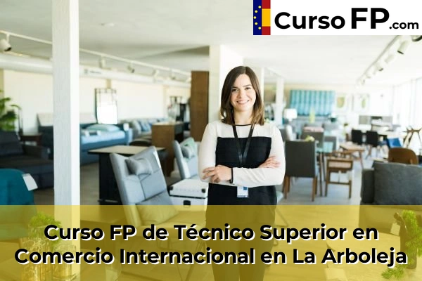 Curso FP de Técnico Superior en Comercio Internacional en La Arboleja