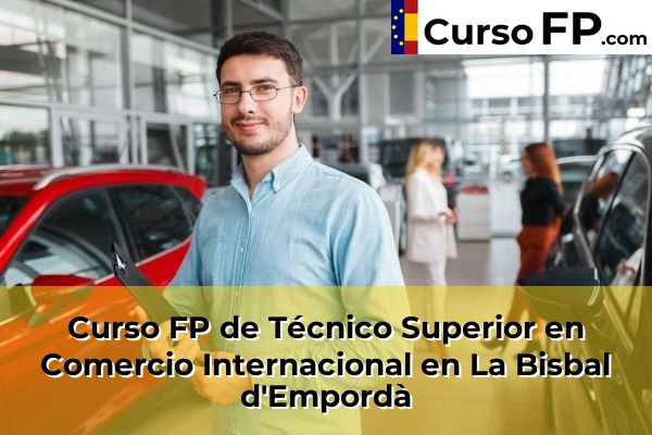 Curso FP de Técnico Superior en Comercio Internacional en La Bisbal d'Empordà