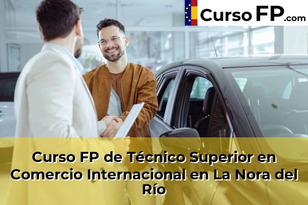 Curso FP de Técnico Superior en Comercio Internacional en La Ñora
