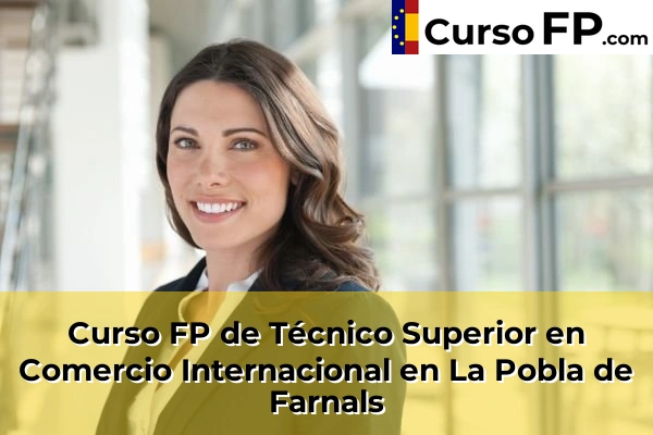 Curso FP de Técnico Superior en Comercio Internacional en La Pobla de Farnals