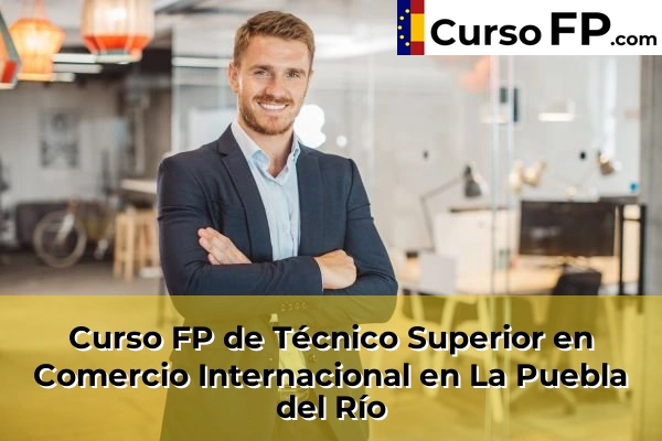 Curso FP de Técnico Superior en Comercio Internacional en La Puebla del Río