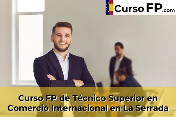 Curso FP de Técnico Superior en Comercio Internacional en El Tiemblo 35 Curso FP de Técnico Superior en Comercio Internacional en La Serrada