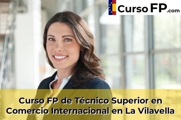 Curso FP de Técnico Superior en Comercio Internacional en La Vilavella