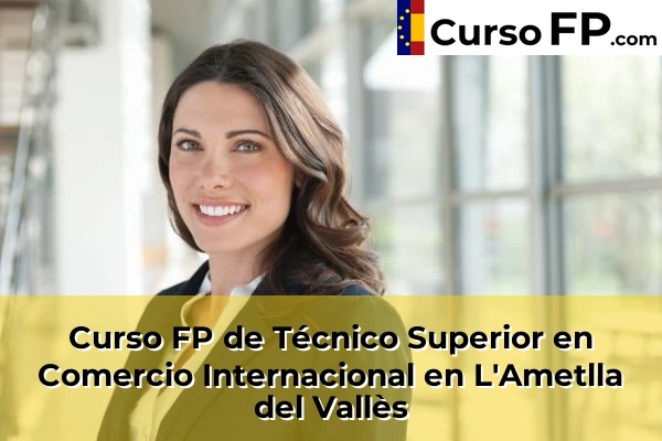 Curso FP de Técnico Superior en Comercio Internacional en L'Ametlla del Vallès