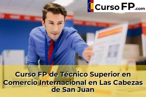 Curso FP de Técnico Superior en Comercio Internacional en Las Cabezas de San Juan