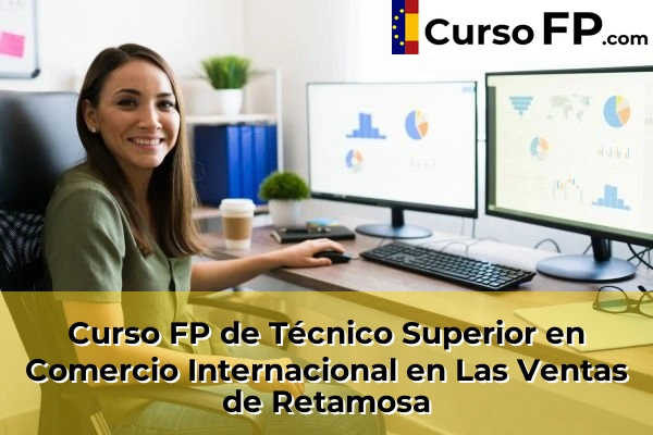 Curso FP de Técnico Superior en Comercio Internacional en Las Ventas de Retamosa