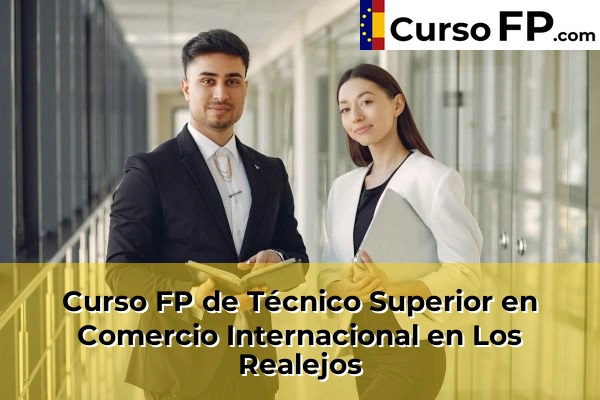 Curso FP de Técnico Superior en Comercio Internacional en Santa María del Mar 63 Curso FP de Técnico Superior en Comercio Internacional en Los Realejos