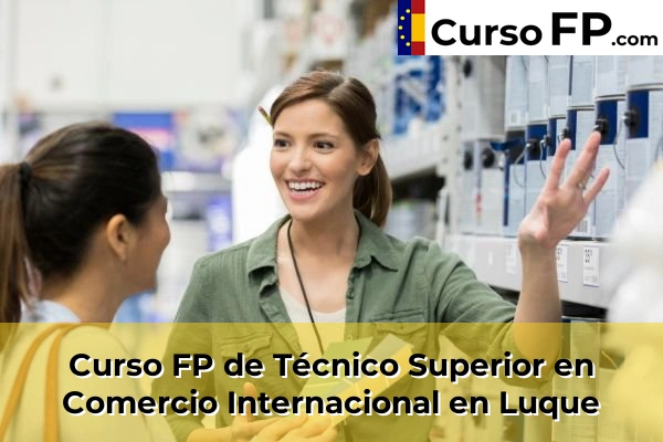 Curso FP de Técnico Superior en Comercio Internacional en Cabra 50 Curso FP de Técnico Superior en Comercio Internacional en Luque