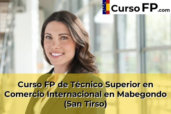 Curso FP de Técnico Superior en Comercio Internacional en Mabegondo (San Tirso)