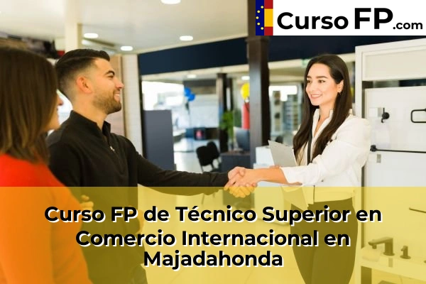 Curso FP de Técnico Superior en Comercio Internacional en Colmenar Viejo 83 Curso FP de Técnico Superior en Comercio Internacional en Majadahonda