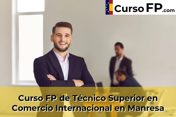 Curso FP de Técnico Superior en Comercio Internacional en Manresa