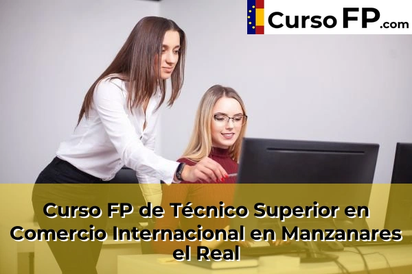 Curso FP de Técnico Superior en Comercio Internacional en Colmenar Viejo 84 Curso FP de Técnico Superior en Comercio Internacional en Manzanares el Real