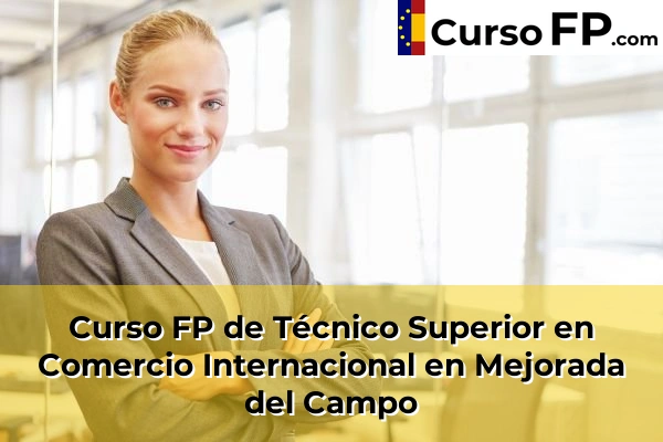 Curso FP de Técnico Superior en Comercio Internacional en Colmenar Viejo 86 Curso FP de Técnico Superior en Comercio Internacional en Mejorada del Campo