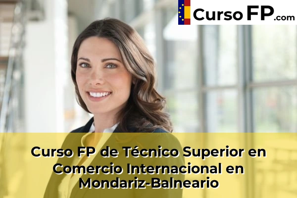 Curso FP de Técnico Superior en Comercio Internacional en Cela 72 Curso FP de Técnico Superior en Comercio Internacional en Mondariz-Balneario