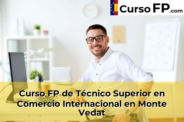 Curso FP de Técnico Superior en Comercio Internacional en Monte Vedat