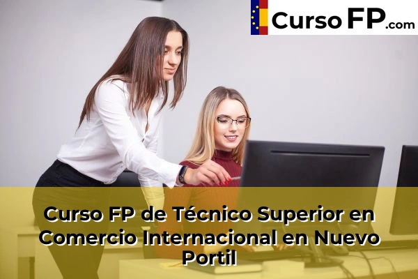 Curso FP de Técnico Superior en Comercio Internacional en Nuevo Portil