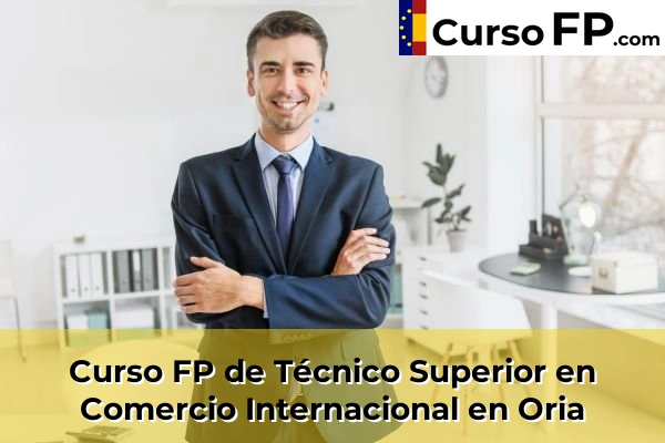 Curso FP de Técnico Superior en Comercio Internacional en Oria