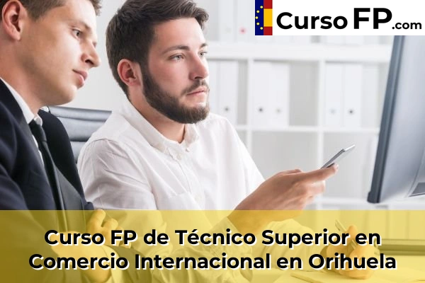 Curso FP de Técnico Superior en Comercio Internacional en Orihuela