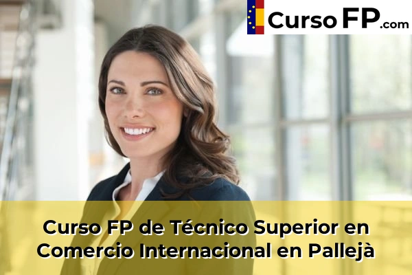Curso FP de Técnico Superior en Comercio Internacional en Pallejà