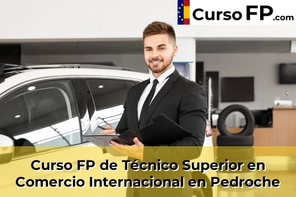 Curso FP de Técnico Superior en Comercio Internacional en Cabra 56 Curso FP de Técnico Superior en Comercio Internacional en Pedroche